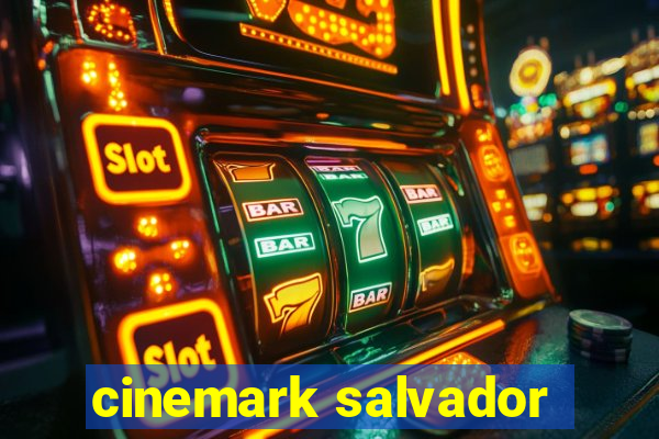 cinemark salvador